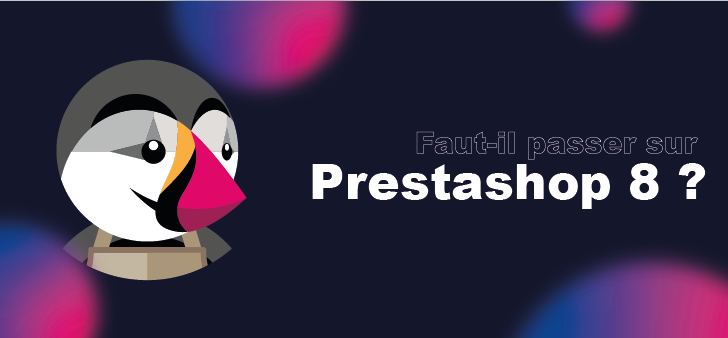 PrestaShop 8 : Faut-il Migrer ? Version, Explications, Avantages